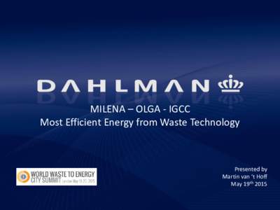 MILENA – OLGA - IGCC Most Efficient Energy from Waste Technology Presented by Martin van ‘t Hoff May 19th 2015