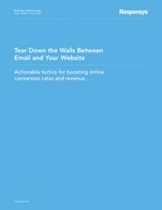 Marketing. Well Executed. Email / Mobile / Social / Web Tear Down the Walls Between Email and Your Website Actionable tactics for boosting online