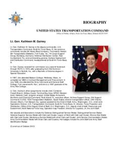 BIOGRAPHY UNITED STATES TRANSPORTATION COMMAND Office of Public Affairs, Scott Air Force Base, Illinois[removed]Lt. Gen. Kathleen M. Gainey Lt. Gen. Kathleen M. Gainey is the deputy commander, U.S.