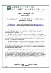 Labor & Employment Alert December 2014 Action Required Now for the Affordable Care Act’s Transitional Reinsurance Program For a discussion of these and other issues, please visit the update on our website at www.mhtl.c