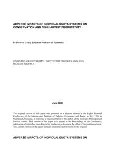 ADVERSE IMPACTS OF INDIVIDUAL QUOTA SYSTEMS ON CONSERVATION AND FISH HARVEST PRODUCTIVITY by Parzival Copes, Emeritus Professor of Economics  SIMON FRASER UNIVERSITY, INSTITUTE OF FISHERIES ANALYSIS