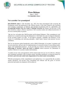 Press Release June 1, 2015 For immediate release New securities’ law promulgated ISLAMABAD, June 1: The Securities Act, 2015, has been promulgated after receiving the