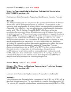 Séminaire Vendredi le 11 avril[removed]:30h Sujet :Les Systèmes Global et Régional de Prévision Déterministe (SGPD/SRPD) version[removed]Conférenciers: Mark Buehner (en Anglais) and Jean-François Caron (en Français)