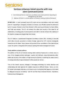 Sentosa enhances island security with new Joint Command Centre Joint Command Centre to be main surveillance and contact point for responding to emergencies on the island • Addition of Centre is a timely addition to Sen