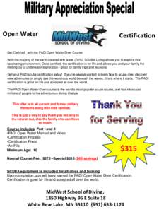 Open Water  Certification Get Certified; with the PADI Open Water Diver Course With the majority of the earth covered with water (70%), SCUBA Diving allows you to explore this