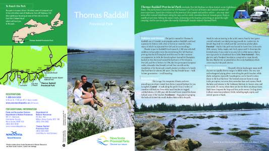 To Reach the Park  Thomas Raddall Provincial Park overlooks Port Joli Harbour on Nova Scotia’s scenic Lighthouse The park is located 29 km (18 miles) west of Liverpool and 41 km (26 miles) east of Shelburne. Turn off H