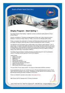 Dinghy Program – Start Sailing 1 Our Dinghy Program Start Sailing 1 beginner’s course is conducted sailing Optimist & Pacer sailing dinghies. Courses run Monday to Thursday mornings between 9.00am and 1.00pm during t