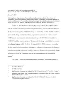 SECURITIES AND EXCHANGE COMMISSION (Release No[removed]; File No. SR-FINRA[removed]January 9, 2015 Self-Regulatory Organizations; Financial Industry Regulatory Authority, Inc.; Notice of Designation of Longer Period f