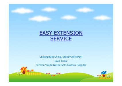 Cheung Mei Ching, Mandy APN(PSY) EASY Clinic Pamela Youde Nethersole Eastern Hospital  • In Hong Kong, Early Assessment Service for Young  people with Psychosis (EASY) was launched in 2001, 