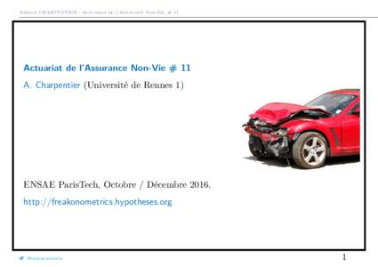 Arthur CHARPENTIER - Actuariat de l’Assurance Non-Vie, # 11  Actuariat de l’Assurance Non-Vie # 11 A. Charpentier (Université de Rennes 1)  ENSAE ParisTech, Octobre / Décembre 2016.