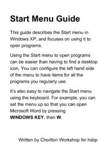 Start Menu Guide This guide describes the Start menu in Windows XP, and focuses on using it to open programs. Using the Start menu to open programs can be easier than having to find a desktop