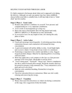 HELPING YOUR PARTNER THROUGH LABOR It’s fairly common to feel unsure about what you’re supposed to do during the delivery. Although you and your partner may have taken childbirth classes before your baby is actually 