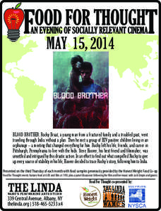 MAY 15, 2014  BLOOD BROTHER: Rocky Braat, a young man from a fractured family and a troubled past, went traveling through India without a plan. Then he met a group of HIV positive children living in an orphanage -- a mee