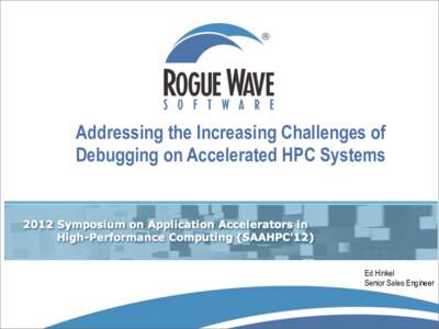 Addressing the Increasing Challenges of Debugging on Accelerated HPC Systems Ed Hinkel Senior Sales Engineer