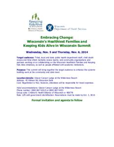 Embracing Change: Wisconsin’s Healthiest Families and Keeping Kids Alive in Wisconsin Summit Wednesday, Nov. 5 and Thursday, Nov. 6, 2014 Target audience: Tribal, local and state public health department staff; child d