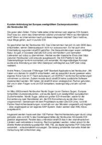 Kunden-Anbindung bei Europas zweitgrößtem Zuckerproduzenten: die Nordzucker AG Die guten alten Zeiten: Früher hatte jedes Unternehmen sein eigenes EDI-System. Doch was tun, wenn das Unternehmen wächst und wächst? We