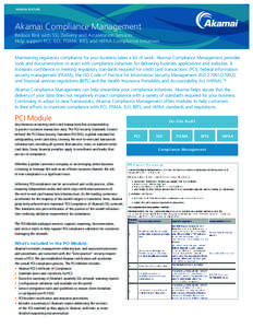 AKAMAI FEATURE  Akamai Compliance Management Reduce Risk with SSL Delivery and Acceleration Services Help support PCI, ISO, FISMA, BITS and HIPAA Compliance Initiatives Maintaining regulatory compliance for your business