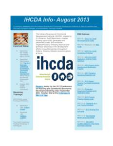 IHCDA Info- August 2013 A monthly e-newsletter from the Indiana Housing and Community Development Authority to help our partners stay informed of program changes, announcements, trainings & events. Important Dates: 