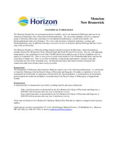 Moncton New Brunswick ANATOMICAL PATHOLOGIST The Moncton Hospital has two permanent positions available, one for an Anatomical Pathologist and one for an Anatomical Pathologist with a fellowship in Hematopathology. The s