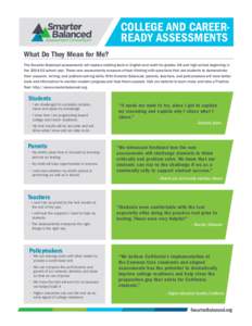 COLLEGE AND CAREERREADY ASSESSMENTS What Do They Mean for Me? The Smarter Balanced assessments will replace existing tests in English and math for grades 3-8 and high school beginning in theschool year. These ne