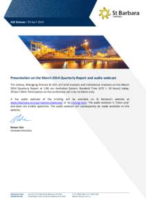 ASX Release / 29 April[removed]Presentation on the March 2014 Quarterly Report and audio webcast Tim Lehany, Managing Director & CEO, will brief analysts and institutional investors on the March 2014 Quarterly Report at 1: