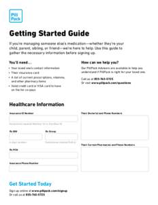 Getting Started Guide If you’re managing someone else’s medication — whether they’re your child, parent, sibling, or friend — we’re here to help. Use this guide to gather the necessary information bef
