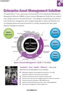 IFS APPLICATIONS TM  Enterprise Asset Management Solution IFS Applications™ has a wide scope of functionality from Computerized Maintenance Management Software (CMMS) to Asset Lifecycle Management (ALM) that can suppor