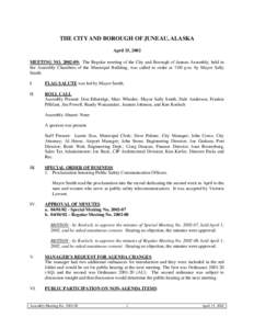 THE CITY AND BOROUGH OF JUNEAU, ALASKA April 15, 2002 MEETING NO[removed]: The Regular meeting of the City and Borough of Juneau Assembly, held in the Assembly Chambers of the Municipal Building, was called to order at 7