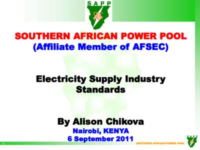 SOUTHERN AFRICAN POWER POOL (Affiliate Member of AFSEC) Electricity Supply Industry Standards  By Alison Chikova