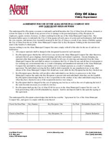 City Of Alma  Utility Department AGREEMENT FOR USE OF THE ALMA MUNICIPAL COMPOST SITE AND 24 HOUR KEY RELEASE FORM The undersigned Key Recipient covenants to indemnify and hold harmless the City of Alma from all claims, 