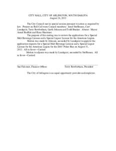 CITY HALL, CITY OF ARLINGTON, SOUTH DAKOTA August 26, 2013 The City Council met in special session pursuant to notice as required by law. Present on Roll Call were Council members: Jared Steffensen, Curt Lundquist, Terry