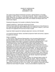 BOARD OF SUPERVISORS SPECIAL MEETING DECEMBER 27, 2007 The Lassen County Board of Supervisors convenes in Special Session on Thursday, December 27, 2007 at 6:02 p.m., Jensen Hall, Susanville. Present: Supervisors Brian