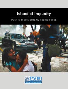 Island of Impunity P uer to Ric o’s Ou t l aw P ol ice Force Island of Impunity Puerto Rico’s Outlaw Police Force