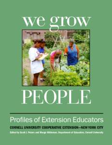 we grow  PEOPLE Profiles of Extension Educators CORNELL UNIVERSITY COOPERATIVE EXTENSION—NEW YORK CITY Edited by Scott J. Peters and Margo Hittleman, Department of Education, Cornell University