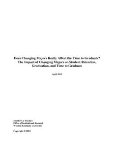 Does Changing Majors Really Affect the Time to Graduate? The Impact of Changing Majors on Student Retention, Graduation, and Time to Graduate April[removed]Matthew J. Foraker
