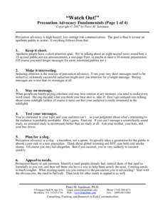 “Watch Out!” Precaution Advocacy Fundamentals (Page 1 of 4) Copyright © 2007 by Peter M. Sandman Precaution advocacy is high-hazard, low-outrage risk communication. The goal is thus to arouse an apathetic public to 