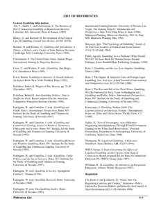LIST OF REFERENCES General Gambling Information Abt, V., Smith, J., and Christiansen, E. The Business of Risk: Commercial Gambling in Mainstream America. Lawrence, KS: University Press of Kansas[removed]Blakey, G. and Ku