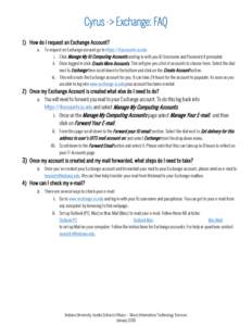 Cyrus -> Exchange: FAQ 1) How do I request an Exchange Account? a. To request an Exchange account go to https://itaccounts.iu.edu i. Click Manage My IU Computing Accounts and log in with you IU Username and Password if p