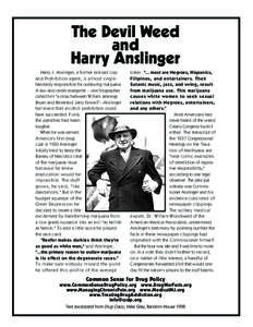 The Devil Weed and Harry Anslinger Harry J. Anslinger, a former railroad cop and Prohibition agent, is almost singlehandedly responsible for outlawing marijuana. A law-and-order evangelist -- one biographer