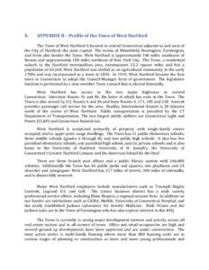 X.  APPENDIX B – Profile of the Town of West Hartford The Town of West Hartford is located in central Connecticut adjacent to and west of the City of Hartford, the state capital. The towns of Bloomfield, Newington, Far