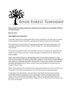 River Forest Township Supervisor Gives Keynote Address to Township Officials of Cook County May 28, 2014 FOR IMMEDIATE RELEASE A focused, efficient and independent River Forest Township is the best way to provide human s