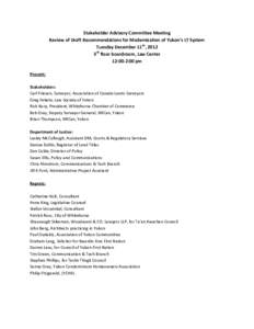 Stakeholder Advisory Committee Meeting Review of Draft Recommendations for Modernization of Yukon’s LT System Tuesday December 11th, 2012 3rd floor boardroom, Law Center 12:00-2:00 pm Present: