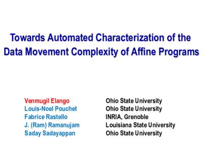 Towards Automated Characterization of the Data Movement Complexity of Affine Programs Venmugil Elango Louis-Noel Pouchet Fabrice Rastello