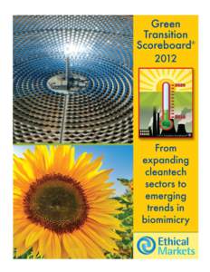 Green Transition Scoreboard® 2012: From expanding Cleantech Sectors to emerging trends in Biomimicry Cover: concentrated solar power array mimics sunflowers (see page 7) Cover design by Regine de Toledo, Graphics Ink D