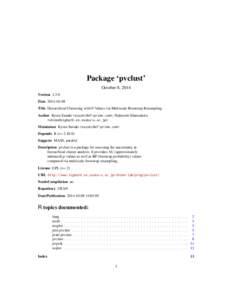 Package ‘pvclust’ October 8, 2014 Version 1.3-0 Date 2014-10-08 Title Hierarchical Clustering with P-Values via Multiscale Bootstrap Resampling Author Ryota Suzuki <suzuki@ef-prime.com>, Hidetoshi Shimodaira