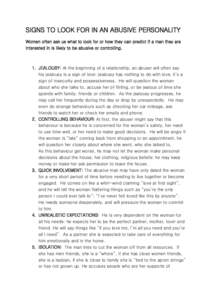 SIGNS TO LOOK FOR IN AN ABUSIVE PERSONALITY Women often ask us what to look for or how they can predict if a man they are interested in is likely to be abusive or controlling. 1. JEALOUSY: At the beginning of a relations