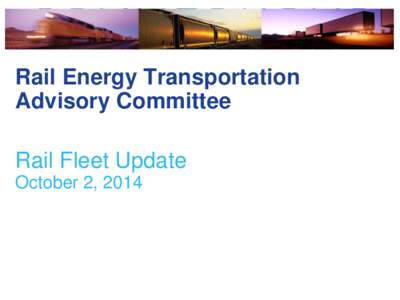 Rail Energy Transportation Advisory Committee Rail Fleet Update October 2, 2014  Agenda