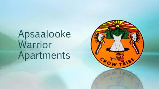 Apsaalooke Warrior Apartments Crow Tribal Executive Officials: Honoring our Warriors