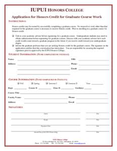 IUPUI HONORS COLLEGE Application for Honors Credit for Graduate Course Work INSTRUCTIONS: Honors credits may be earned by successfully completing a graduate course. No research or work other than that required for the gr