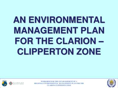 AN ENVIRONMENTAL MANAGEMENT PLAN FOR THE CLARION – CLIPPERTON ZONE  WORKSHOP FOR THE ESTABLISHMENT OF A